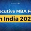 Executive MBA Fees In India 2025, Colleges List, Scholarships