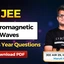 JEE Electromagnetic Waves PYQs with Solutions PDF, Check