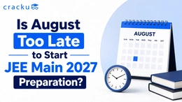 Is August Too Late to Start JEE Main 2027 Preparation?