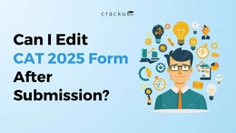 How Can I Edit CAT 2025 Form After Submission, Check Now