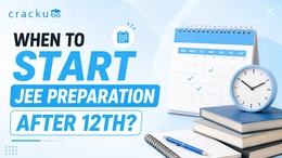 When To Start JEE Mains Preparation After 12th, Check Now