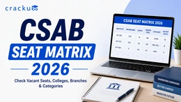 CSAB Seat Matrix 2026, Dates, Choice filling & Vacant Seats