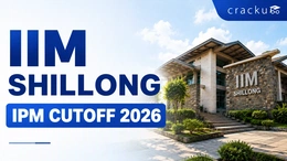 IIM Shillong IPM Cutoff 2026, Previous Year Cut Offs Analysis