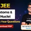 JEE Atoms and Nuclei PYQs With Video Solutions PDF
