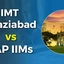 IMT Ghaziabad Vs CAP IIMs, Cutoffs, Placements﻿