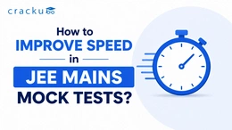 How to Improve Speed in JEE Mains Mock Tests? Check Now