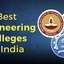 Best Engineering Colleges In India 2026, IIT, NIT & IIIT Details