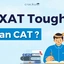 Is XAT Tougher Than CAT Exam? Difficulty Level, Study Plan