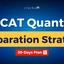 CAT Quant 30 Days Preparation Strategy with Study Plan PDF