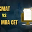 CMAT vs MAH CET, Important Dates, Syllabus, Eligibility Criteria