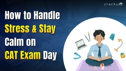 How to Handle Stress & Stay Calm on CAT Exam Day?