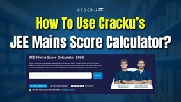 How to Use Cracku's JEE Mains Score Calculator, Check Now