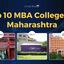 Top 10 MBA Colleges in Maharashtra,Placements, Cut Offs, Fees