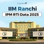 IIM Ranchi IPM RTI Data 2025, Candidates, Class Profile