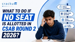 What to Do If No Seat Is Allotted in CSAB Round 2 2026?