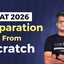 CAT 2026 Preparation From Scratch, Study Plan, Study Materials