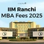 IIM Ranchi MBA Fees 2025, Fee Structure, Scholarships