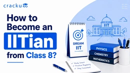 How to Become an IITian From Class 8? Strategy & Study Plan