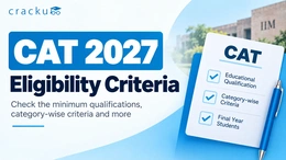 CAT 2027 Eligibility Criteria: Documents, Marks & Age Limit