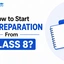 How to Start JEE Preparation From Class 8? Check Now