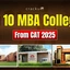 Top 10 MBA Colleges to Target from CAT 2025, IIMs & Non IIMs