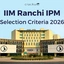 IIM Ranchi IPM Selection Criteria 2026, Eligibility, Cut Off, Fees