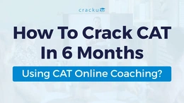 How to Crack CAT in 6 Months Using CAT Online Coaching?