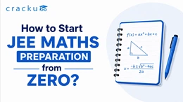 How to Start JEE Maths Preparation from Zero? Check Now