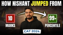 How Nishant Jumped From 10 Marks to 99+ Percentile in CAT 2024