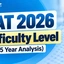 CAT 2026 Expected Difficulty: Last 5 Year CAT Exam Analysis