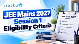 JEE Mains 2027 Session 1 Eligibility Criteria: Check Now