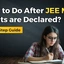 What To Do After JEE Mains 2026 Result Is Declared ?