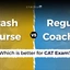 CAT Crash Course vs Regular Coaching, Which One Is Better?