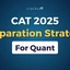 ﻿CAT 2025 Quant Preparation Strategy, Important Questions PDF