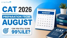 CAT 2026 Preparation from August: Can You Still Score 99%ile?