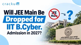 Will JEE Main Be Dropped for IIT B.Cyber. Admission in 2027?