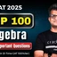 100+ Most Important Algebra Questions for CAT 2025