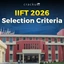 IIFT Selection Criteria 2026 Changes, Shortlisting Criteria, Cutoff