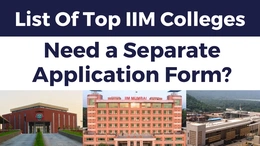 List Of Top IIM Colleges Need a Separate Application Forms?