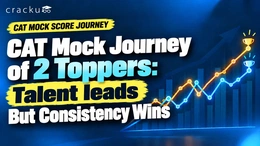 CAT Journey of 2 Toppers: Talent leads But Consistency Wins