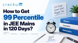 How to Get 99 Percentile in JEE Mains in 120 Days? Check Now