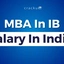 MBA In International Business Salary in India, Check Now