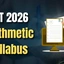 CAT Arithmetic Syllabus 2026, Important Topics, Formula PDF