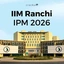 IIM Ranchi IPM 2026, Eligibility, Syllabus, Exam Pattern, Cut Offs