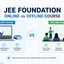 JEE Foundation Online vs Offline Course: Which One is Better?