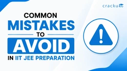 Common Mistakes to Avoid in IIT JEE Preparation, Check Now