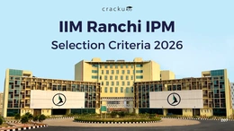 IIM Ranchi IPM Selection Criteria 2026, Eligibility, Cut Off, Fees