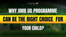 Why IIMB UG Programme Can be the Right Choice for Your Child?
