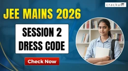 JEE Mains 2026 Session 2 Dress Code, Check Now