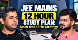 JEE Mains 12 Hour Study Plan: Mock Test & PYQ Strategy